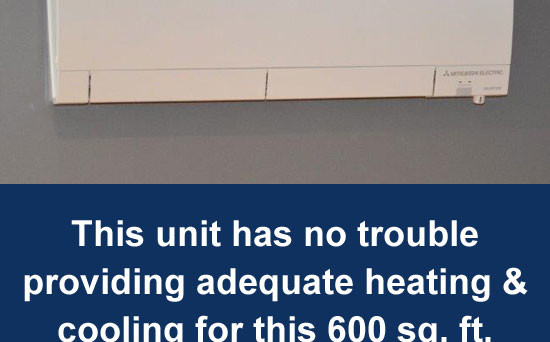Mitsubishi ductless mini split has no trouble providing adequate heating and AC for 600 sq. ft. basement